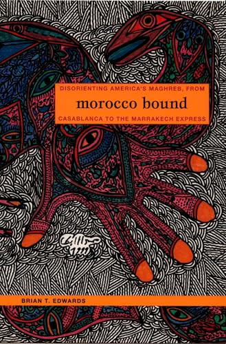 Morocco Bound (Disorienting America's Maghreb, from Casablanca to the Marrakech Express) by Brian Edwards, 9780822336440