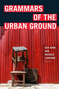 Grammars of the Urban Ground by Ash Amin, Michele Lancione, 9781478018339