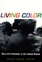 Living Color (Race and Television in the United States) by Sasha Torres, 9780822321958
