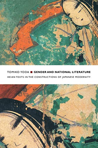 Gender and National Literature (Heian Texts in the Constructions of Japanese Modernity) by Tomiko Yoda, 9780822332374