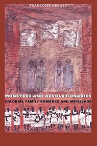 Monsters and Revolutionaries (Colonial Family Romance and Metissage) by Françoise Vergès, 9780822322948