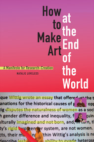 How to Make Art at the End of the World (A Manifesto for Research-Creation) - 9781478004028 by Natalie Loveless, 9781478004028