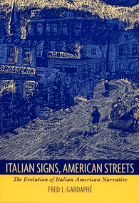 Italian Signs, American Streets (The Evolution of Italian American Narrative) by Fred L. Gardaphé, 9780822317395