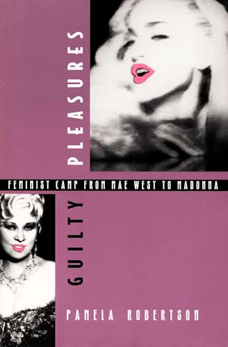 Guilty Pleasures (Feminist Camp from Mae West to Madonna) by Pamela Robertson Wojcik, 9780822317487