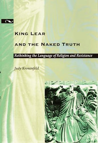 King Lear and the Naked Truth (Rethinking the Language of Religion and Resistance) by Judy Kronenfeld, 9780822320388