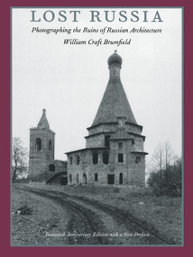Lost Russia (Photographing the Ruins of Russian Architecture) by William Craft Brumfield, 9780822315681