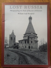 Lost Russia (Photographing the Ruins of Russian Architecture) by William Craft Brumfield, 9780822315681