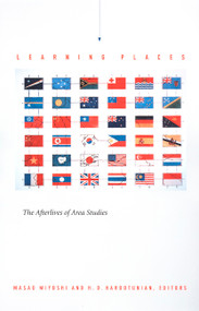 Learning Places (The Afterlives of Area Studies) by Masao Miyoshi, Harry Harootunian, 9780822328407
