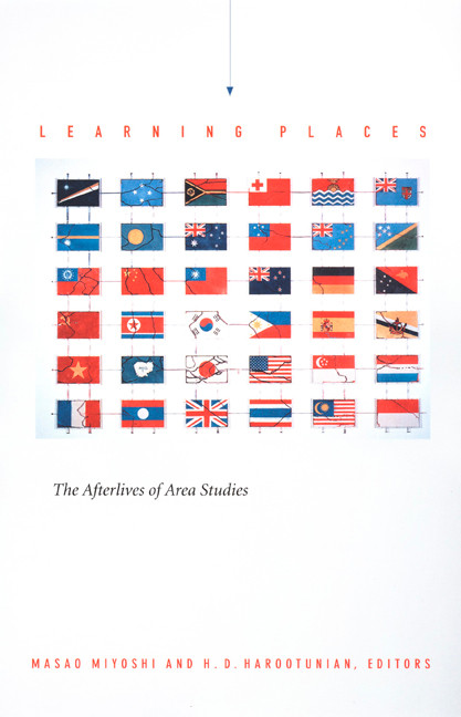 Learning Places (The Afterlives of Area Studies) by Masao Miyoshi, Harry Harootunian, 9780822328407