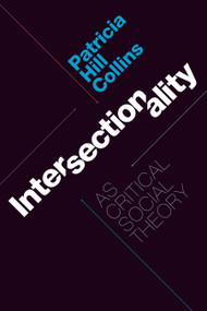Intersectionality as Critical Social Theory by Patricia Hill Collins, 9781478006466