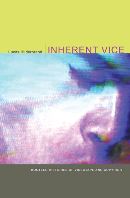 Inherent Vice (Bootleg Histories of Videotape and Copyright) by Lucas Hilderbrand, 9780822343769