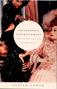 Incongruous Entertainment (Camp, Cultural Value, and the MGM Musical) by Steven Cohan, 9780822335955