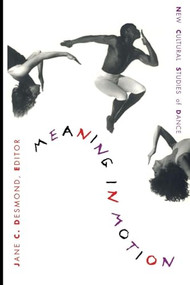 Meaning in Motion (New Cultural Studies of Dance) by Jane C. Desmond, 9780822319429