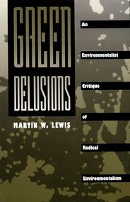 Green Delusions (An Environmentalist Critique of Radical Environmentalism) by Martin W. Lewis, 9780822314745