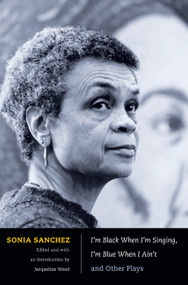 I'm Black When I'm Singing, I'm Blue When I Ain't and Other Plays by Sonia Sanchez, Jacqueline Wood, 9780822347781