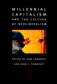 Millennial Capitalism and the Culture of Neoliberalism by John L. Comaroff, Jean Comaroff, 9780822327158