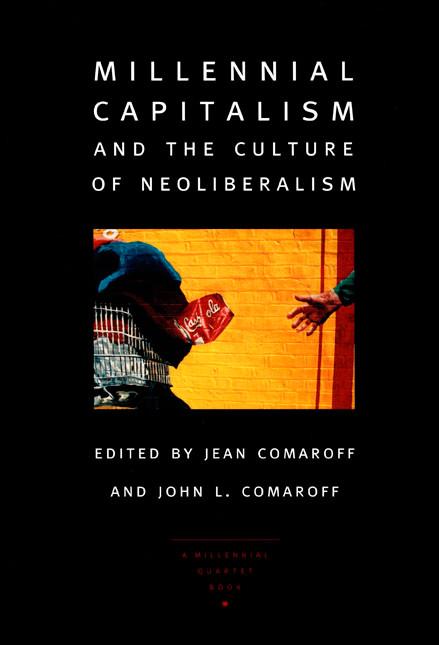 Millennial Capitalism and the Culture of Neoliberalism by John L. Comaroff, Jean Comaroff, 9780822327158