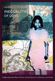 Inequalities of Love (College-Educated Black Women and the Barriers to Romance and Family) by Averil Y. Clarke, 9780822350088
