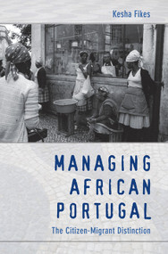 Managing African Portugal (The Citizen-Migrant Distinction) by Kesha Fikes, 9780822345121