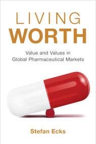 Living Worth (Value and Values in Global Pharmaceutical Markets) by Stefan Ecks, 9781478017677