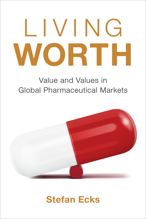 Living Worth (Value and Values in Global Pharmaceutical Markets) by Stefan Ecks, 9781478017677