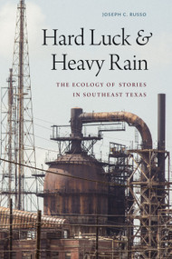 Hard Luck and Heavy Rain (The Ecology of Stories in Southeast Texas) by Joseph C. Russo, 9781478019053
