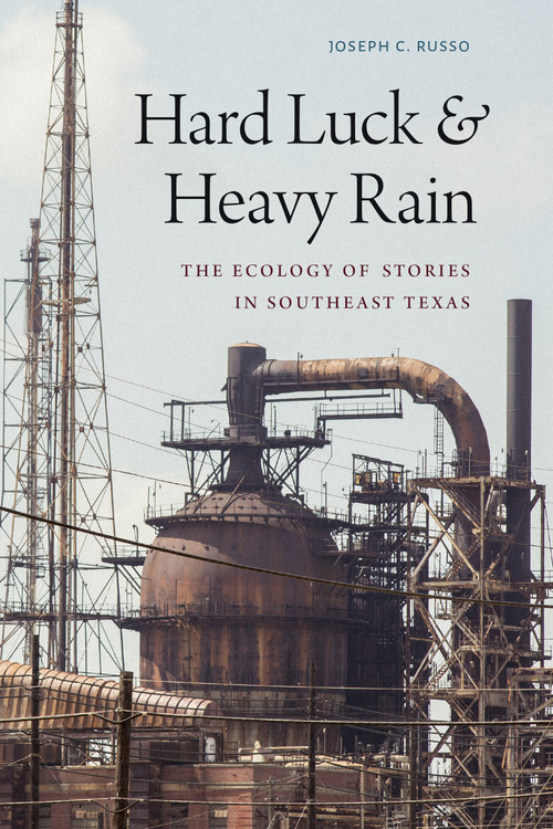Hard Luck and Heavy Rain (The Ecology of Stories in Southeast Texas) by Joseph C. Russo, 9781478019053