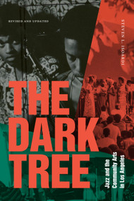 The Dark Tree (Jazz and the Community Arts in Los Angeles) by Steven  L.  Isoardi, 9781478025283