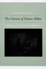 The Cinema of Naruse Mikio (Women and Japanese Modernity) by Catherine Russell, 9780822343127
