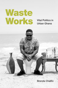 Waste Works (Vital Politics in Urban Ghana) by Brenda Chalfin, 9781478019589