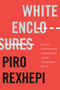 White Enclosures (Racial Capitalism and Coloniality along the Balkan Route) by Piro Rexhepi, 9781478019282