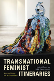 Transnational Feminist Itineraries (Situating Theory and Activist Practice) by Ashwini Tambe, Millie Thayer, 9781478014430