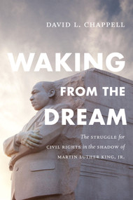 Waking from the Dream (The Struggle for Civil Rights in the Shadow of Martin Luther King, Jr.) by David L. Chappell, 9780822361725