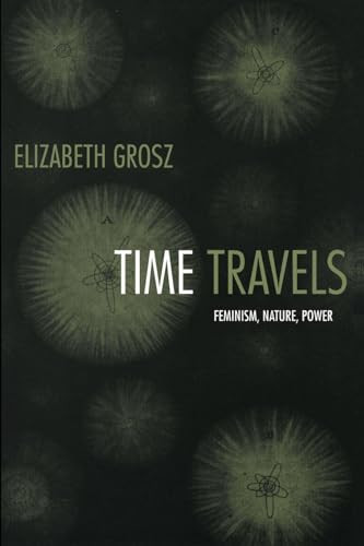 Time Travels (Feminism, Nature, Power) by Elizabeth Grosz, 9780822335665