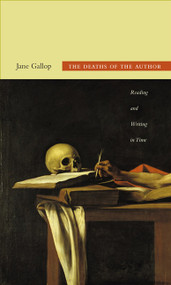 The Deaths of the Author (Reading and Writing in Time) by Jane Gallop, 9780822350811