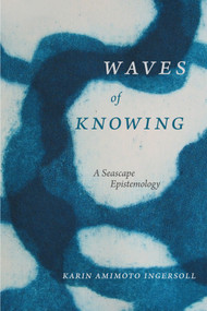 Waves of Knowing (A Seascape Epistemology) - 9780822362340 by Karin Amimoto Ingersoll, 9780822362340