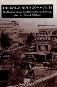 The Unbounded Community (Neighborhood Life and Social Structure in New York City, 1830-1875) by Kenneth A. Scherzer, 9780822312284