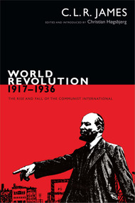 World Revolution, 1917-1936 (The Rise and Fall of the Communist International) by C. L. R. James, Christian Høgsbjerg, 9780822363248