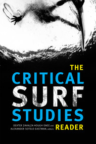 The Critical Surf Studies Reader by Dexter Zavalza Hough-Snee, Alexander Sotelo Eastman, 9780822369721