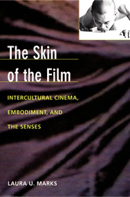 The Skin of the Film (Intercultural Cinema, Embodiment, and the Senses) by Laura U. Marks, 9780822323914