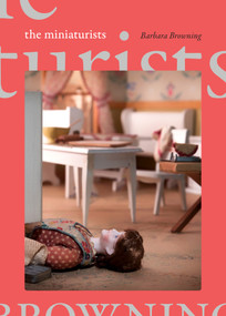 The Miniaturists by Barbara Browning, 9781478018919