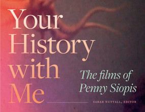 Your History with Me (The Films of Penny Siopis) by Sarah Nuttall, 9781478030430