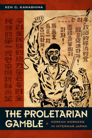 The Proletarian Gamble (Korean Workers in Interwar Japan) by Ken C. Kawashima, 9780822344179