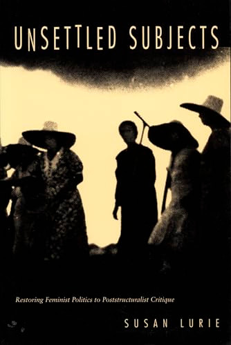 Unsettled Subjects (Restoring Feminist Politics to Poststructuralist Critique) by Susan Lurie, 9780822319993