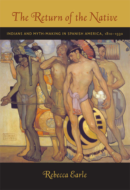 The Return of the Native (Indians and Myth-Making in Spanish America, 1810-1930) by Rebecca A. Earle, 9780822340843