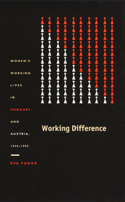 Working Difference (Women's Working Lives in Hungary and Austria, 1945-1995) by Éva Fodor, 9780822330905
