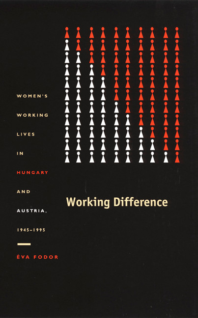Working Difference (Women's Working Lives in Hungary and Austria, 1945-1995) by Éva Fodor, 9780822330905
