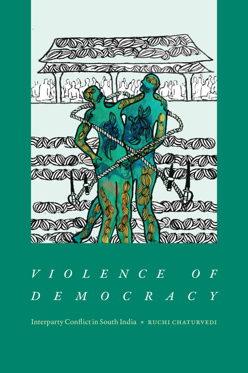Violence of Democracy (Interparty Conflict in South India) by Ruchi Chaturvedi, 9781478020776