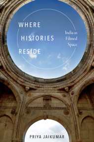 Where Histories Reside (India as Filmed Space) by Priya Jaikumar, 9781478004752