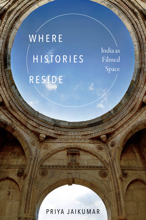 Where Histories Reside (India as Filmed Space) by Priya Jaikumar, 9781478004752